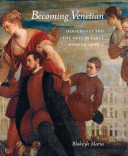 Becoming Venetian : immigrants and the arts in early modern Venice /