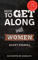 How to get along with women : stories /