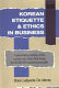 Korean etiquette & ethics in business /