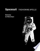 Spacesuit : fashioning Apollo /