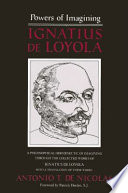 Ignatius de Loyola, powers of imagining : a philosophical hermeneutic of imagining through the collected works of Ignatius de Loyola, with a translation of these works /
