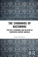 The Chobanids of Kastamonu : politics, patronage and religion in thirteenth-century Anatolia /