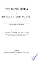 The water supply of England and Wales : the geology, underground circulation, surface distribution, and statistics /