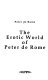 The erotic world of Peter de Rome /