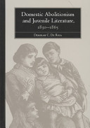 Domestic abolitionism and juvenile literature, 1830-1865 /