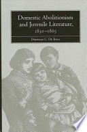 Domestic abolitionism and juvenile literature, 1830-1865 /