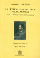 La letteratura italiana nel secolo 19. : scuola liberale, scuola democratica /