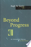 Beyond progress : an interpretive odyssey to the future /