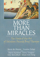 More than miracles : the state of the art of solution-focused brief therapy /