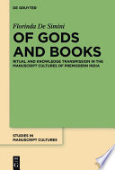 Of Gods and Books : Ritual and Knowledge Transmission in the Manuscript Cultures of Premodern India /