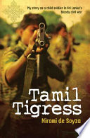 Tamil tigress : my story as a child soldier in Sri Lanka's bloody civil war /