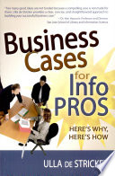 Business cases for info pros : here's why, here's how /