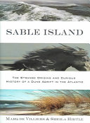 Sable Island : the strange origins and curious history of a dune adrift in the Atlantic /
