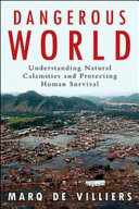 Dangerous world : natural disasters, manmade catastrophes, and the future of human survival /