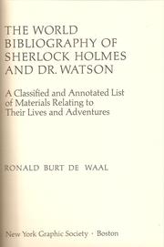 The world bibliography of Sherlock Holmes and Dr. Watson : a classified and annotated list of materials relating to their lives and adventures /