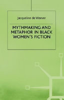Mythmaking and metaphor in black women's fiction /