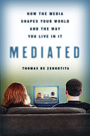 Mediated : how the media shapes your world and the way you live in it /