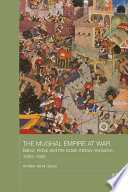 The Mughal Empire at war : Babur, Akbar and the Indian military revolution, 1500-1605 /