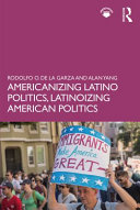 Americanizing Latino politics, latinoizing American politics /