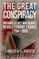 The great conspiracy : Britain's secret war against revolutionary France, 1794-1805 /