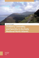 Outlawry, liminality, and sanctity in the literature of the early medieval North Atlantic /