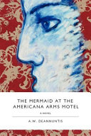 The mermaid at the Americana Arms Motel : a novel /