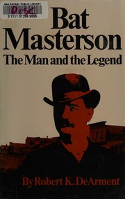 Bat Masterson, the man and the legend /