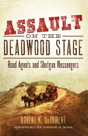 Assault on the Deadwood stage : road agents and shotgun messengers /