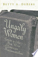 Ungodly women : gender and the first wave of American fundamentalism /