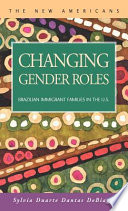 Changing gender roles : Brazilian immigrant families in the U.S. /