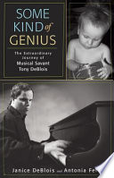 Some kind of genius : the extraordinary journey of musical savant Tony DeBlois /