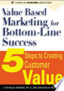 Value-based marketing for bottom-line success : 5 steps to creating customer value /