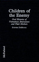 Children of the enemy : oral histories of Vietnamese Amerasians and their mothers /