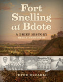 Fort Snelling at Bdote : a brief history, newly annotated /