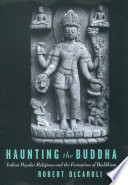 Haunting the Buddha : Indian popular religions and the formation of Buddhism /