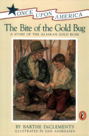 The bite of the gold bug : a story of the Alaskan gold rush /