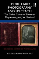 Empire, early photography and spectacle : the global career of showman daguerreotypist J.W. Newland /