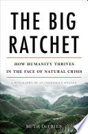 The big ratchet : how humanity thrives in the face of natural crisis /
