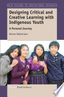 Designing critical and creative learning with indigenous youth : a personal journey /