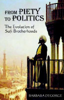From piety to politics : the evolution of Sufi brotherhoods /