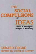 The social compulsions of ideas : toward a sociological analysis of knowledge /