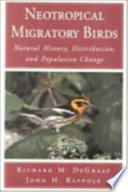 Neotropical migratory birds : natural history, distribution, and population change /