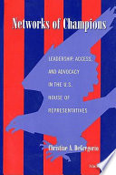 Networks of champions : leadership, access, and advocacy in the U.S. House of Representatives /