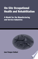 On-Site Occupational Health and Rehabilitation : A Model for the Manufacturing and Service Industries.