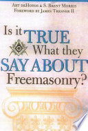 Is it true what they say about Freemasonry? : the methods of anti-Masons /