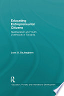 Educating entrepreneurial citizens : neoliberalism and youth livelihoods in Tanzania /