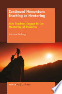 Continued momentum : teaching as mentoring : how teachers engage in the mentoring of students /