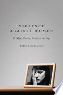 Violence against women : myths, facts, controversies /