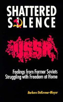 Shattered silence : feelings from former Soviets struggling with freedom at home /