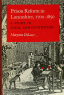 Prison reform in Lancashire, 1700-1850 : a study in local administration /